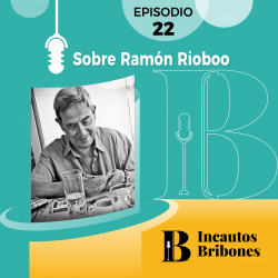Episodio 22: Sobre Ramón Rioboo