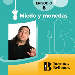 Episodio 6: Miedo y monedas